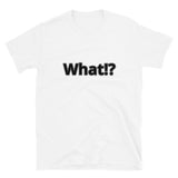 What!? t-shirt (Light)